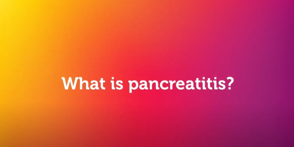 What you need to know about pancreatitis